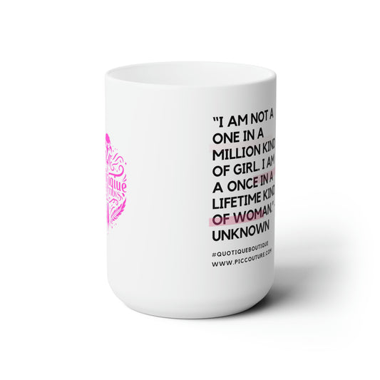 "Once in a lifetime "Ceramic Mug 15oz